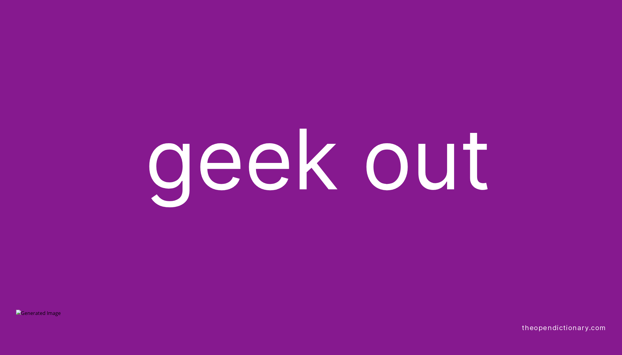 geek-out-phrasal-verb-geek-out-definition-meaning-and-example